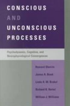 Hardcover Conscious and Unconscious Processes: Psychodynamic, Cognitive, and Neurophysiological Convergences Book