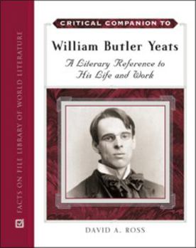 Hardcover Critical Companion to William Butler Yeats: A Literary Reference to His Life and Work Book