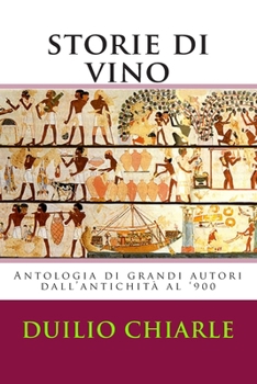 Paperback Storie di vino: Antologia di grandi autori dall'antichità al '900 [Italian] Book