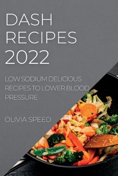 Paperback Dash Recipes 2022: Low Sodium Delicious Recipes to Lower Blood Pressure Book