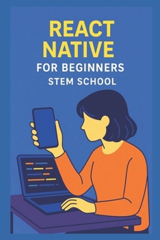 React Native for Beginners: Create Mobile Apps with JavaScript (Software & App Development)