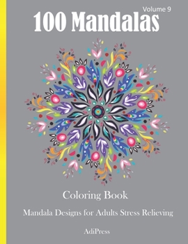 100 Mandalas Coloring Book: Mandala Designs for Adults Stress Relieving Volume 9
