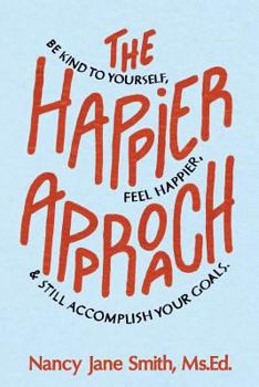 Paperback The Happier Approach: Be Kind to Yourself, Feel Happier, and Still Accomplish Your Goals Book