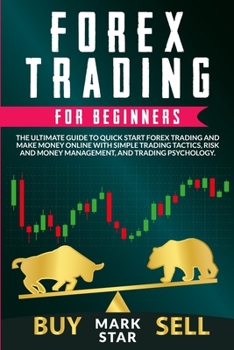 Paperback Forex Trading for Beginners: The Ultimate Guide to Quick Start Forex Trading and Make Money Online with Simple Trading Tactics, Risk and Money Mana Book
