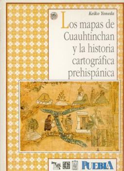 Hardcover Los Mapas de Cuauhtinchan y La Historia Cartografica Prehispanica [Spanish] Book