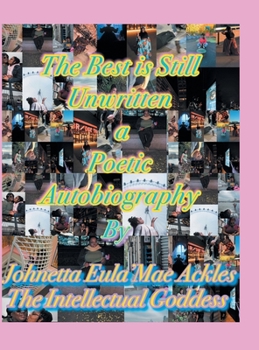 Hardcover The Best Is Still Unwritten: A Poetic Autobiography Book