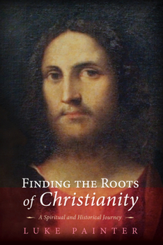 Paperback Finding the Roots of Christianity: A Spiritual and Historical Journey Book