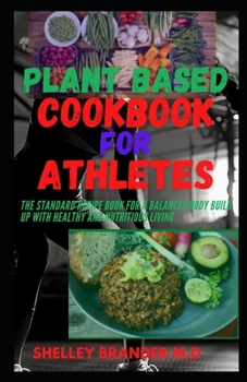 Paperback Plant Based Cookbook for Athletes: The Standard Recipe Book for a Balanced Body Build Up with Healthy and Nutritious Living Book