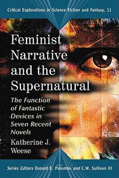 Paperback Feminist Narrative and the Supernatural: The Function of Fantastic Devices in Seven Recent Novels Book