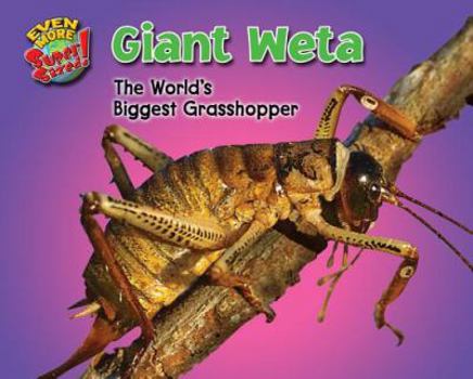 Giant Weta: The World's Biggest Grasshopper - Book  of the Even More SuperSized!