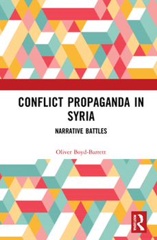 Hardcover Conflict Propaganda in Syria: Narrative Battles Book