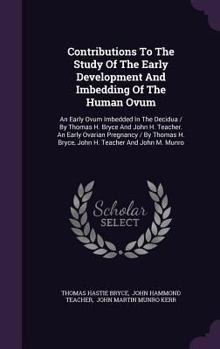 Hardcover Contributions to the Study of the Early Development and Imbedding of the Human Ovum: An Early Ovum Imbedded in the Decidua / By Thomas H. Bryce and Jo Book