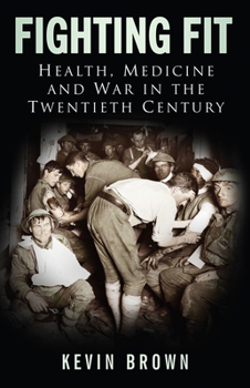 Hardcover Fighting Fit: Health, Medicine and War in the Twentieth Century Book