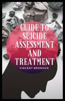 Guide to Suicide Assessment And Treatment: Suicide is the act of willfully ending one's own life.