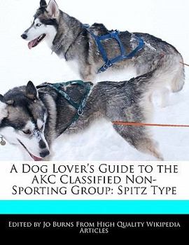 A Dog Lover's Guide to the Akc Classified Non-Sporting Group : Spitz Type