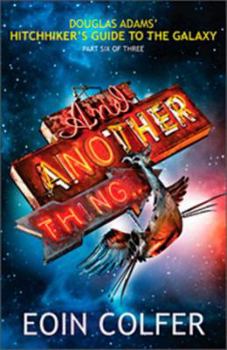 Hardcover And Another Thing: Douglas Adam's Hitchiker's Guide To The Galaxy Part Six Of Three Book
