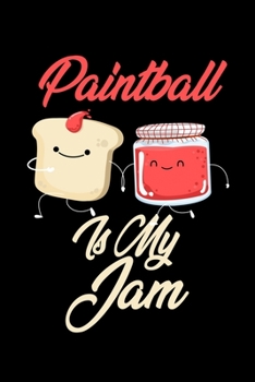 Paintball is My Jam: Funny Paintball Journal (Diary, Notebook) Christmas & Birthday Gift for Paintball Enthusiasts