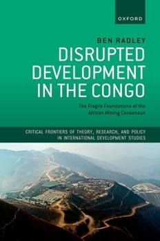 Hardcover Disrupted Development in the Congo: The Fragile Foundations of the African Mining Consensus Book