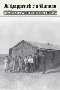 Paperback It Happened in Kansas: Remarkable Events That Shaped History, First Edition Book