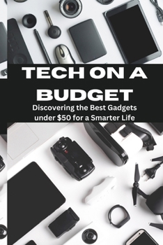 TECH ON A BUDGET:: Discovering the Best Gadgets under $50 for a Smarter Life