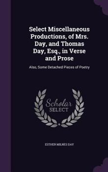 Hardcover Select Miscellaneous Productions, of Mrs. Day, and Thomas Day, Esq., in Verse and Prose: Also, Some Detached Pieces of Poetry Book