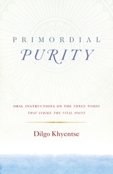 Paperback Primordial Purity: Oral Instructions on the Three Words That Strike the Vital Point Book