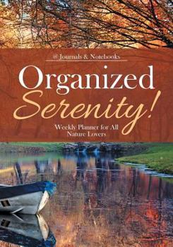 Paperback Organized Serenity! Weekly Planner for All Nature Lovers Book