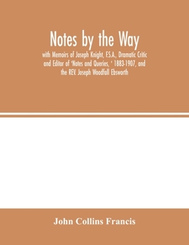 Paperback Notes by the Way. with Memoirs of Joseph Knight, F.S.A., Dramatic Critic and Editor of 'Notes and Queries, ' 1883-1907, and the REV. Joseph Woodfall E Book