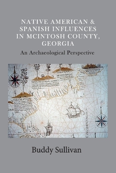 Hardcover Native American & Spanish Influences in McIntosh County, Georgia: An Archaeological Perspective Volume 1 Book