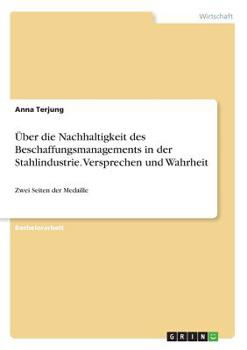 Paperback Über die Nachhaltigkeit des Beschaffungsmanagements in der Stahlindustrie. Versprechen und Wahrheit: Zwei Seiten der Medaille [German] Book