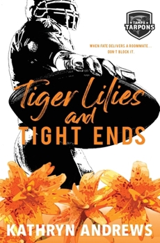 Tiger Lilies and Tight Ends: a Brother’s Best Friend and Roommates Sports Romance
