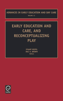 Early Education and Care, and Reconceptualizing Play (Advances in Early Education and Day Care) (Advances in Early Education and Day Care)