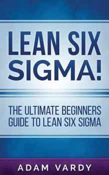 Paperback Lean Six Sigma!: The Ultimate Beginners Guide To Lean Six Sigma Book