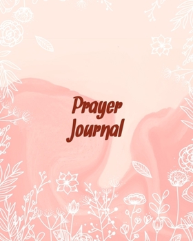 Paperback Prayer Journal: A Daily Guide for Prayer, Praise and Thanks: Modern Calligraphy and Lettering (Flower Design) Book