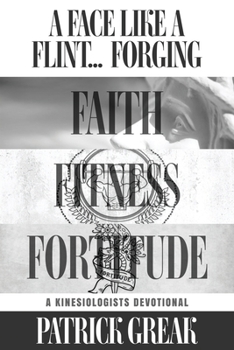 Paperback A Face Like Flint... Forging Faith, Fitness, and Fortitude -A Kinesiologist's Devotional Book