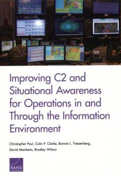 Paperback Improving C2 and Situational Awareness for Operations in and Through the Information Environment Book