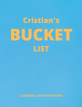 Paperback Cristian's Bucket List: A Creative, Personalized Bucket List Gift For Cristian To Journal Adventures. 8.5 X 11 Inches - 120 Pages (54 'What I Book