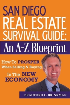 Paperback San Diego Real Estate Survival Guide: An A to Z Blueprint, How to Prosper When Buying and Selling in the New Economy Book