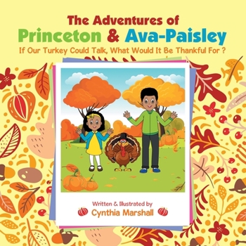Paperback The Adventures of Princeton & Ava-Paisley: If Our Turkey Could Talk, What Would It Be Thankful for ? Book