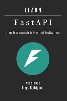LEARN FastAPI: From Fundamentals to Practical Applications