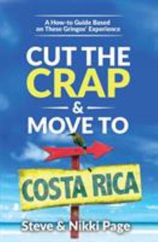 Paperback Cut the Crap & Move To Costa Rica: A How-to Guide Based On These Gringos' Experience Book