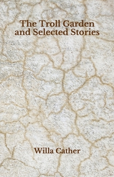 The Troll Garden and Selected Stories: Beyond World's Classics