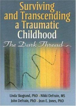 Paperback Surviving and Transcending a Traumatic Childhood: The Dark Thread Book