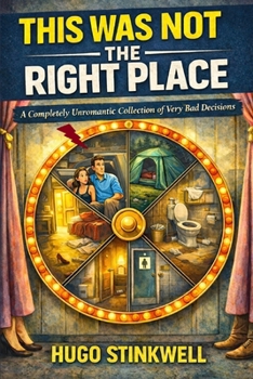 This Was Not the Right Place: A Completely Unromantic Collection of Very Bad Decisions