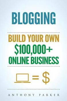 Paperback Blogging: How To Make Money Online And Build Your Own $100,000+ Online Business Blogging, Make Money Blogging, Blogging Business Book