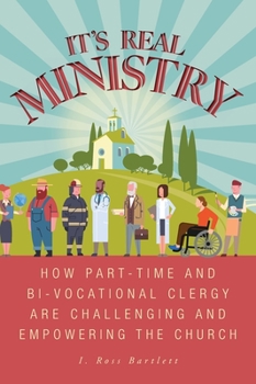 Hardcover It's Real Ministry: How Part-time and Bi-vocational Clergy are Challenging and Empowering the Church Book