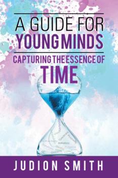 Paperback A Guide for Young Minds: Capturing the Essence of Time Book