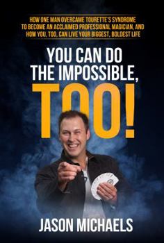 Paperback You Can Do the Impossible, Too!: How One Man Overcame Tourette's Syndrome to Become an Acclaimed Professional Magician, and How You, Too, Can Live You Book