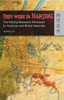 Hardcover They Were in Nanjing: The Nanjing Massacre Witnessed by American and British Nationals Book