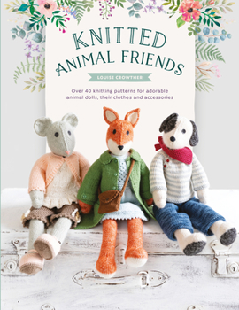 Paperback Knitted Animal Friends: Over 40 Knitting Patterns for Adorable Animal Dolls, Their Clothes and Accessories Book